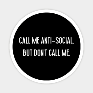 Call Me Anti-Social But Don’t Call Me. Magnet